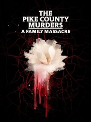 مسلسل The Pike County Murders: A Family Massacre الموسم الاول حلقة 3 والاخيرة